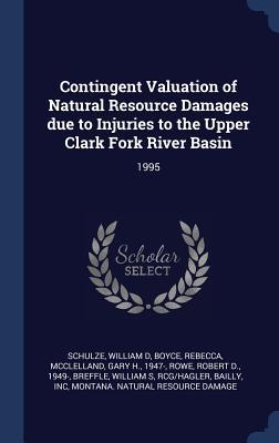 Contingent Valuation of Natural Resource Damages due to Injuries to the Upper Clark Fork River Basin