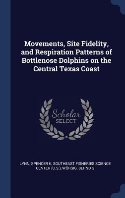 Movements, Site Fidelity, and Respiration Patterns of Bottlenose Dolphins on the Central Texas Coast