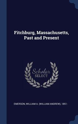 Fitchburg, Massachusetts, Past and Present