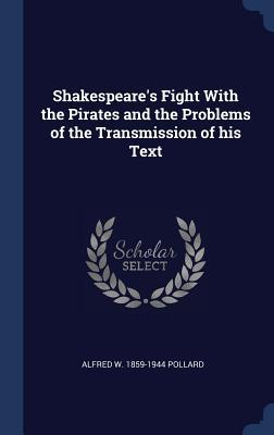 Shakespeare's Fight With the Pirates and the Problems of the Transmission of his Text