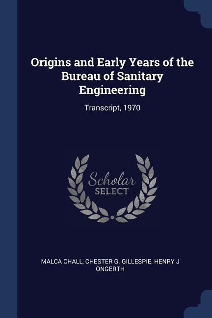 Origins and Early Years of the Bureau of Sanitary Engineering: Transcript, 1970