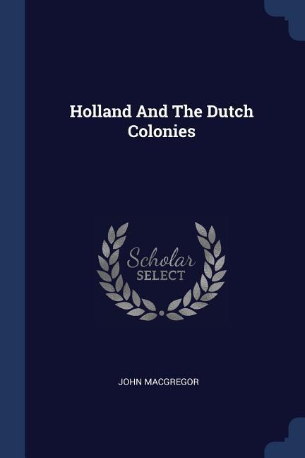 Holland And The Dutch Colonies