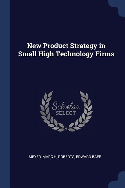 New Product Strategy in Small High Technology Firms