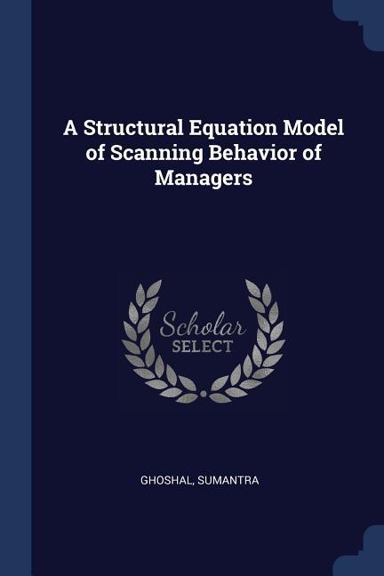 A Structural Equation Model of Scanning Behavior of Managers