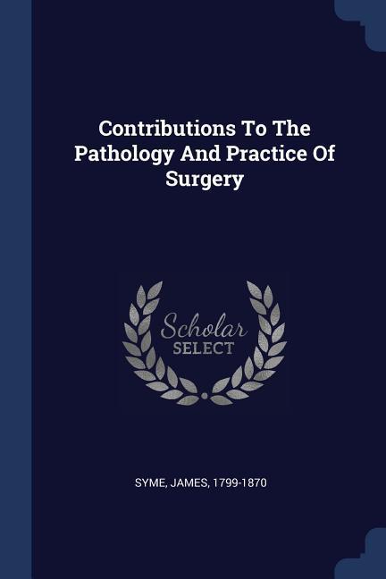 Contributions To The Pathology And Practice Of Surgery