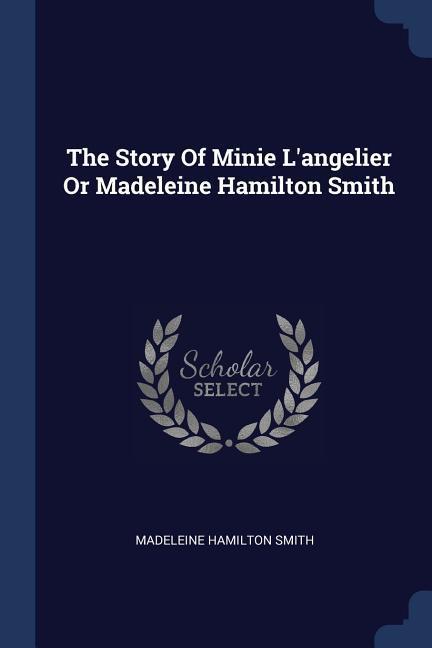 The Story Of Minie L'angelier Or Madeleine Hamilton Smith