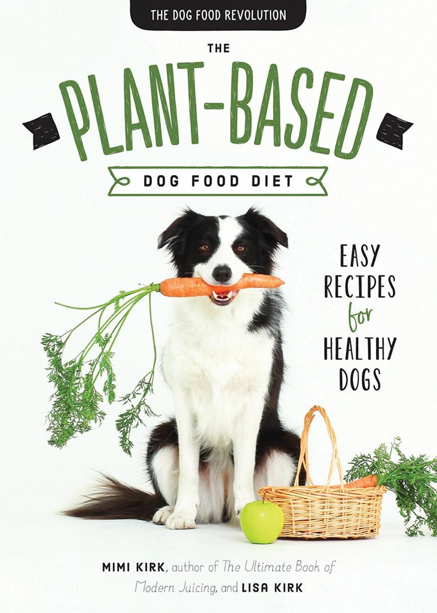 The Plant-Based Dog Food Revolution: With 50 Recipes