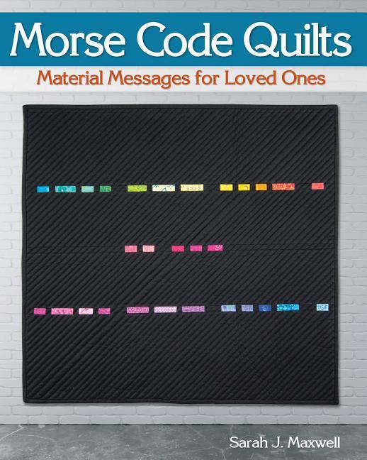 Morse Code Quilts: Material Messages for Loved Ones