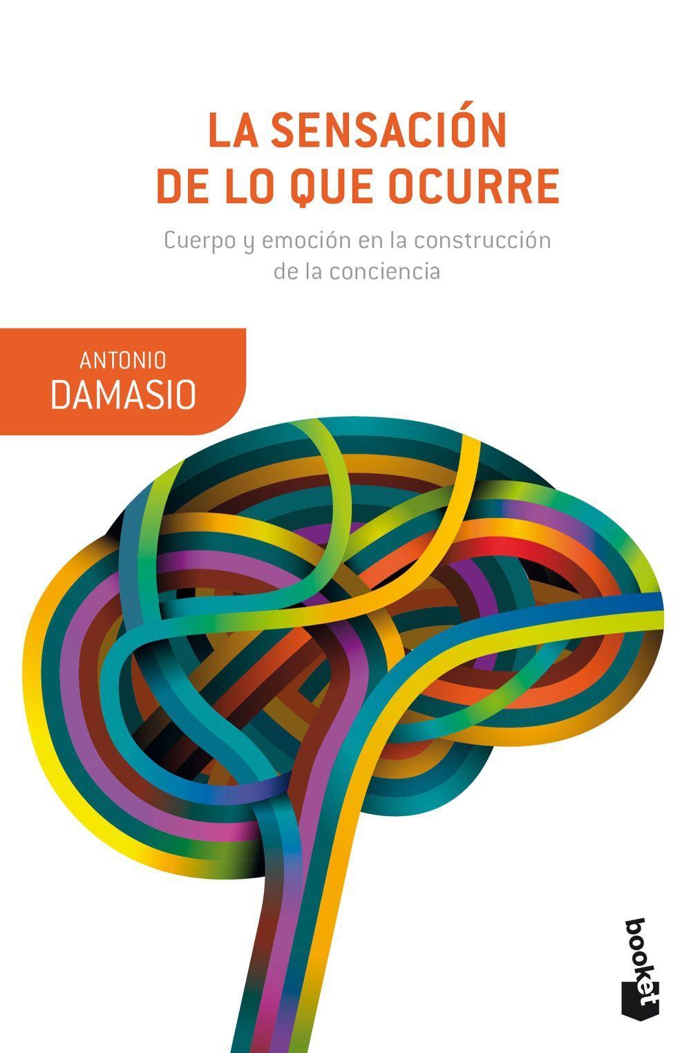 La sensación de lo que ocurre : cuerpo y emoción en la construcción de la conciencia