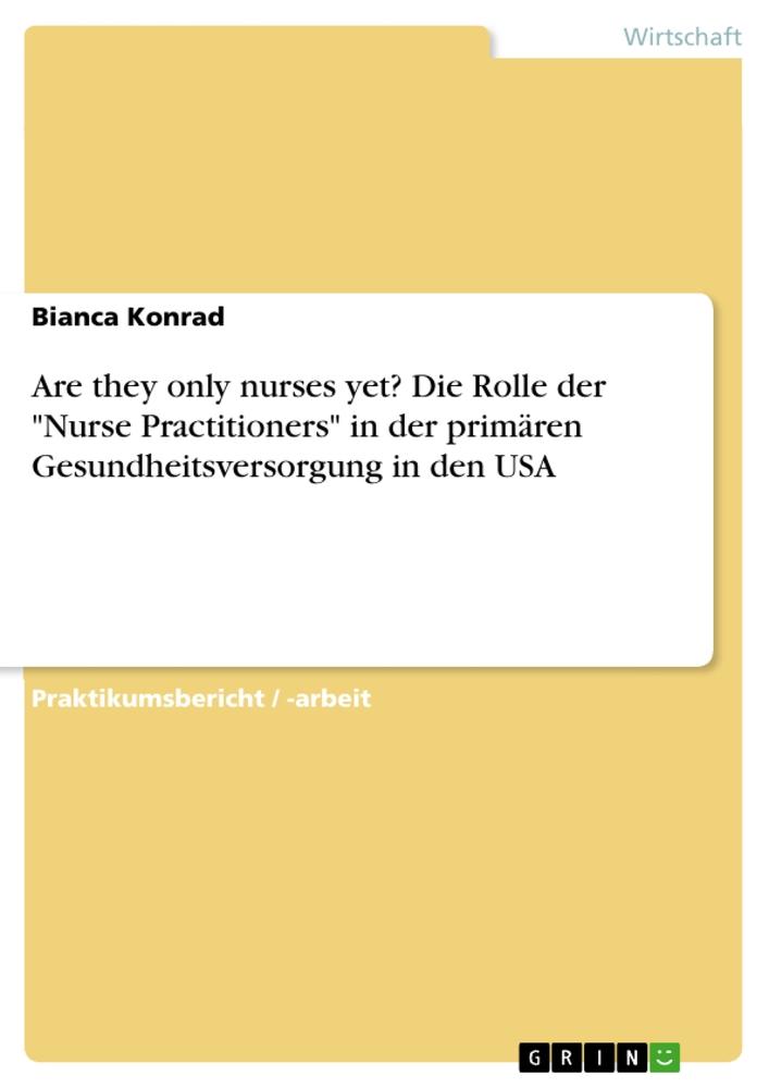 Are they only nurses yet? Die Rolle der "Nurse Practitioners" in der primären Gesundheitsversorgung in den USA