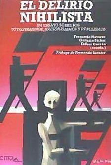 El delirio nihilista : un ensayo sobre los totalitarismos, nacionalismos y populismos