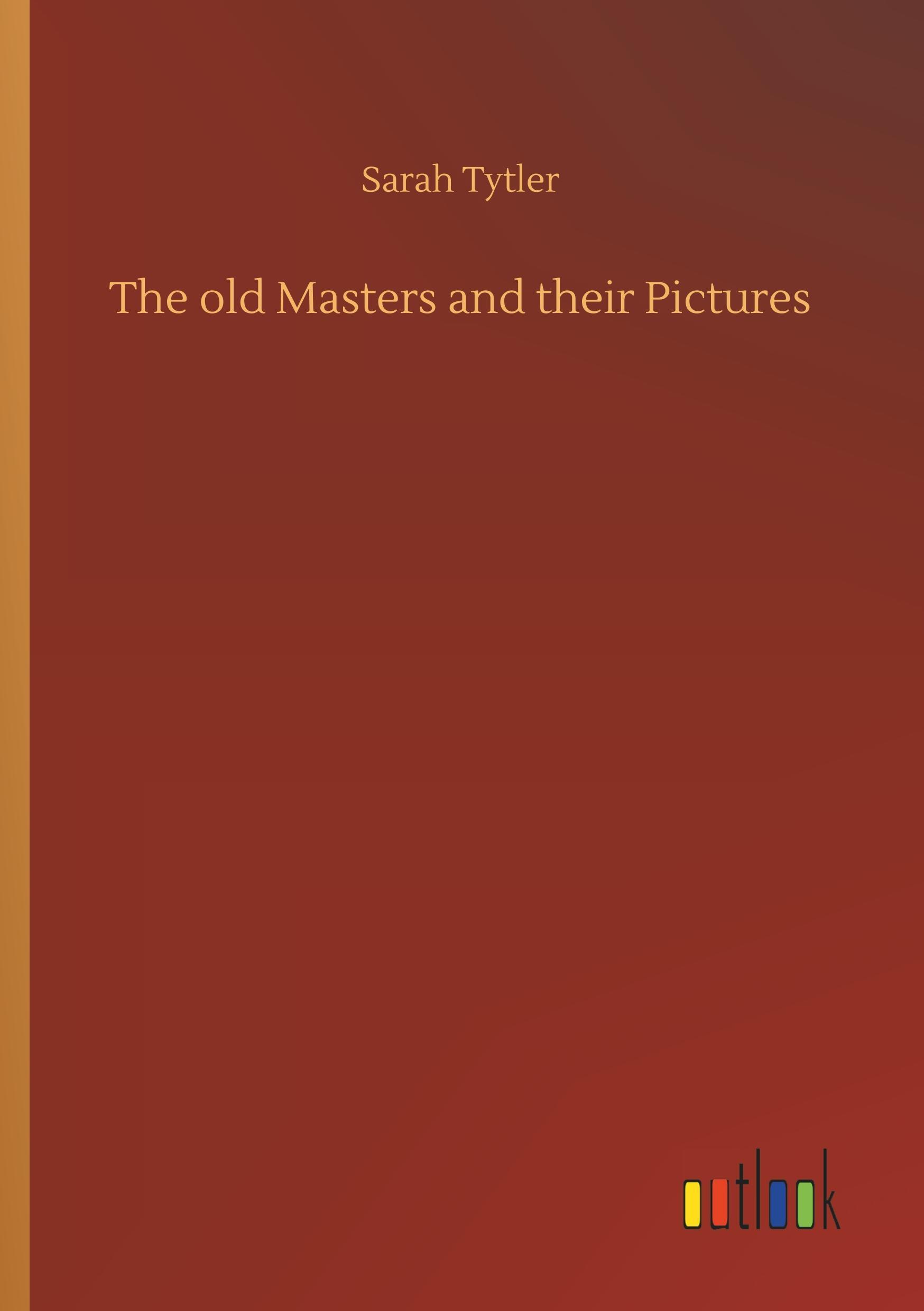 The old Masters and their Pictures