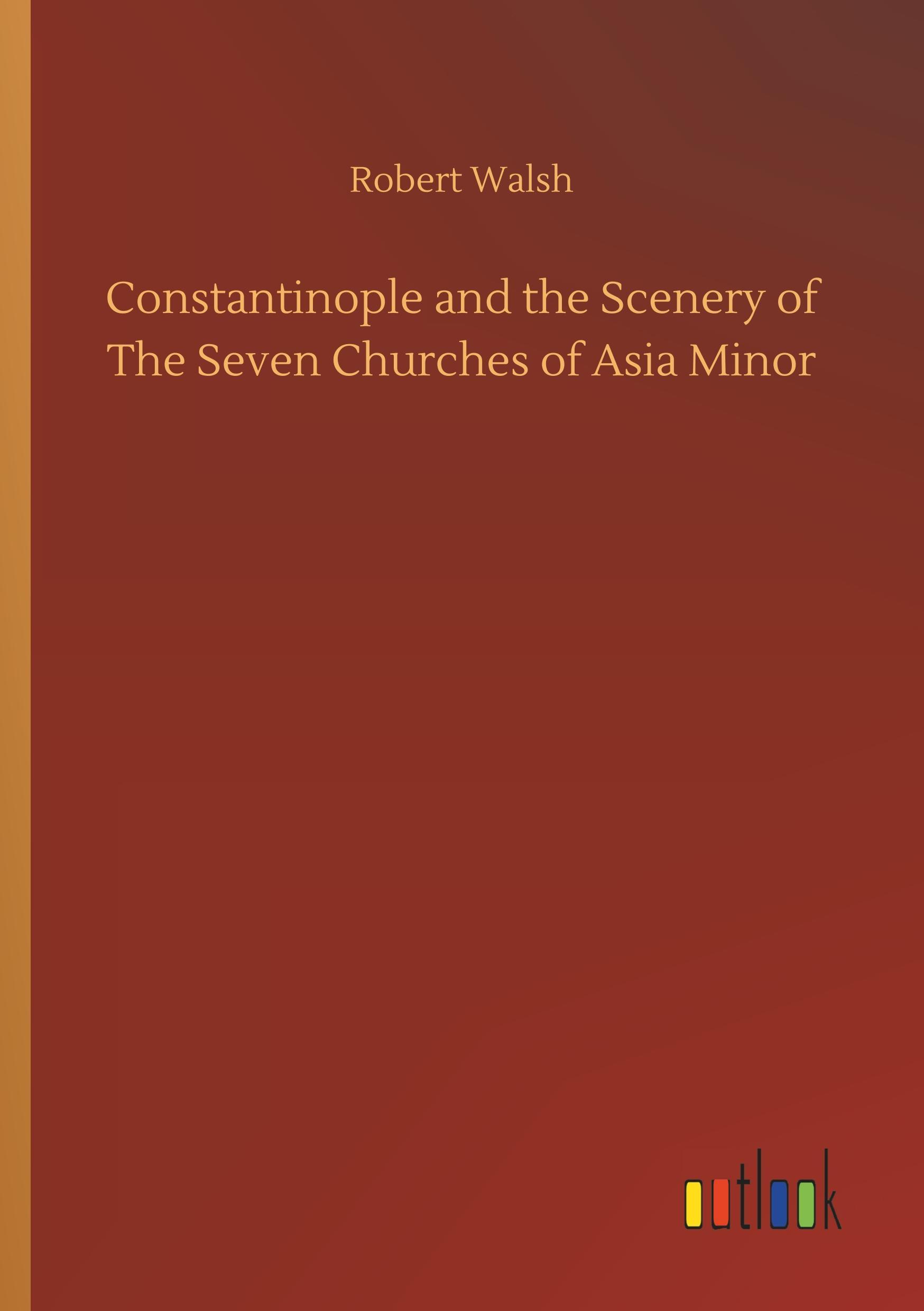 Constantinople and the Scenery of The Seven Churches of Asia Minor