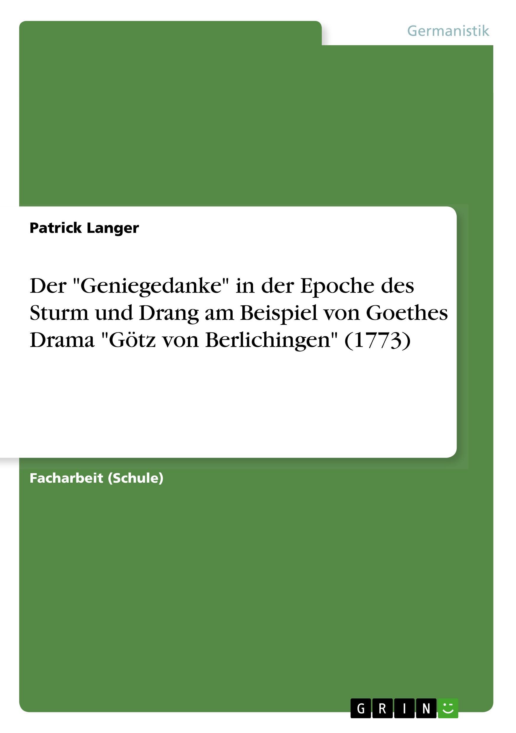 Der "Geniegedanke" in der Epoche des Sturm und Drang am Beispiel von Goethes Drama "Götz von Berlichingen" (1773)