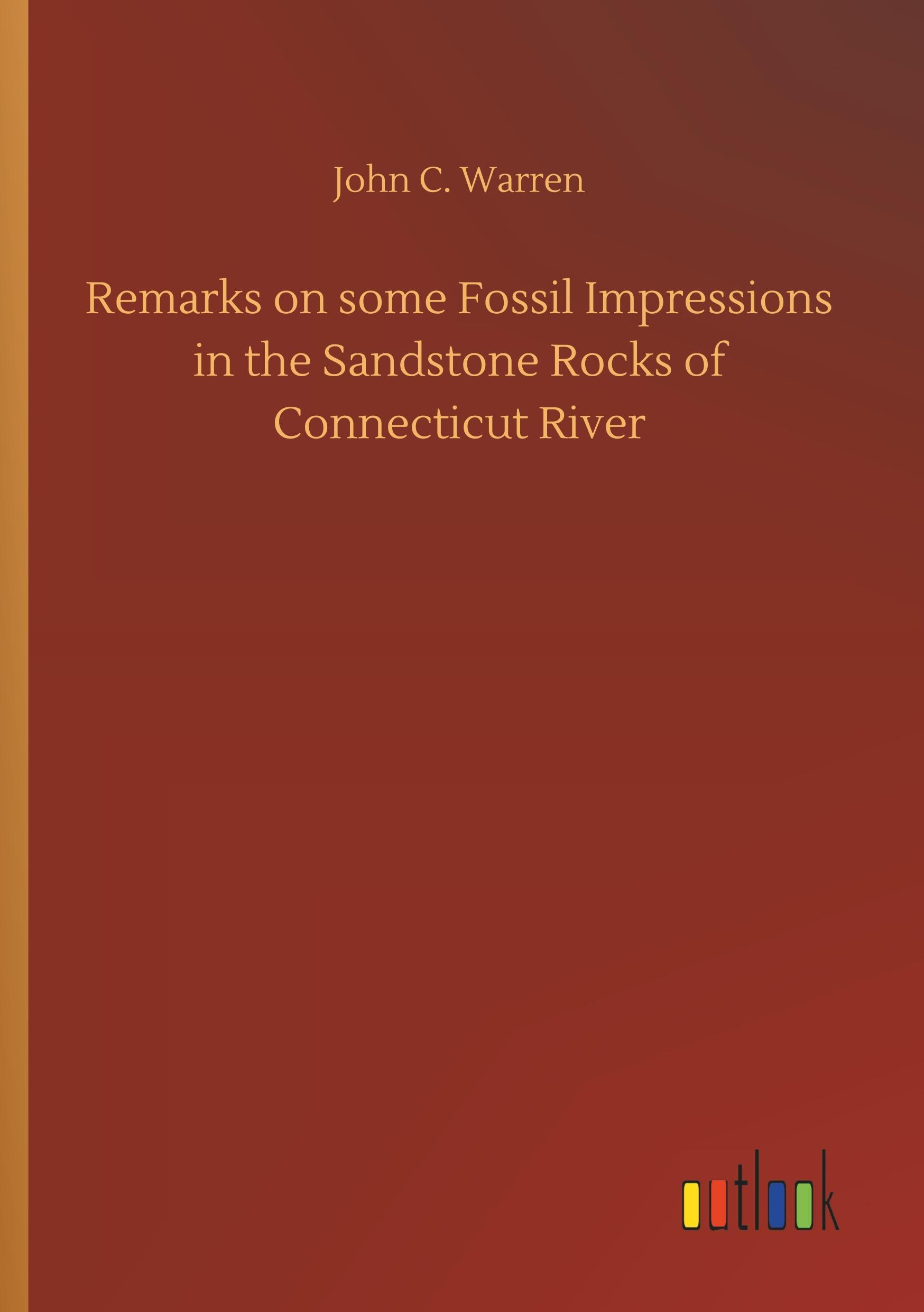 Remarks on some Fossil Impressions in the Sandstone Rocks of Connecticut River