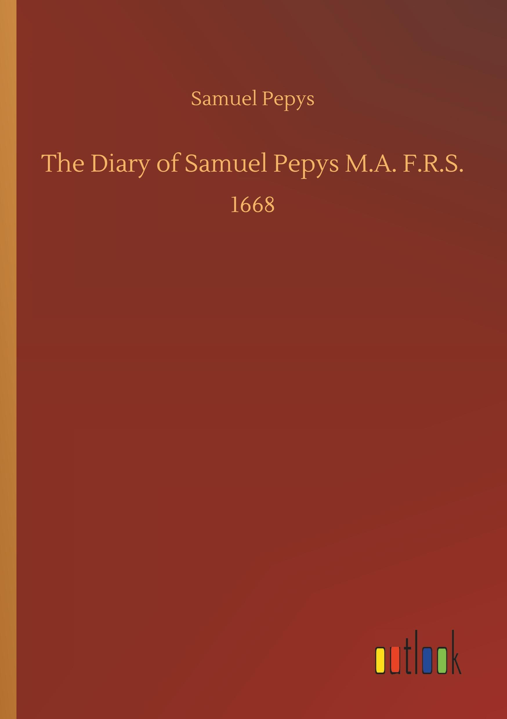 The Diary of Samuel Pepys M.A. F.R.S.