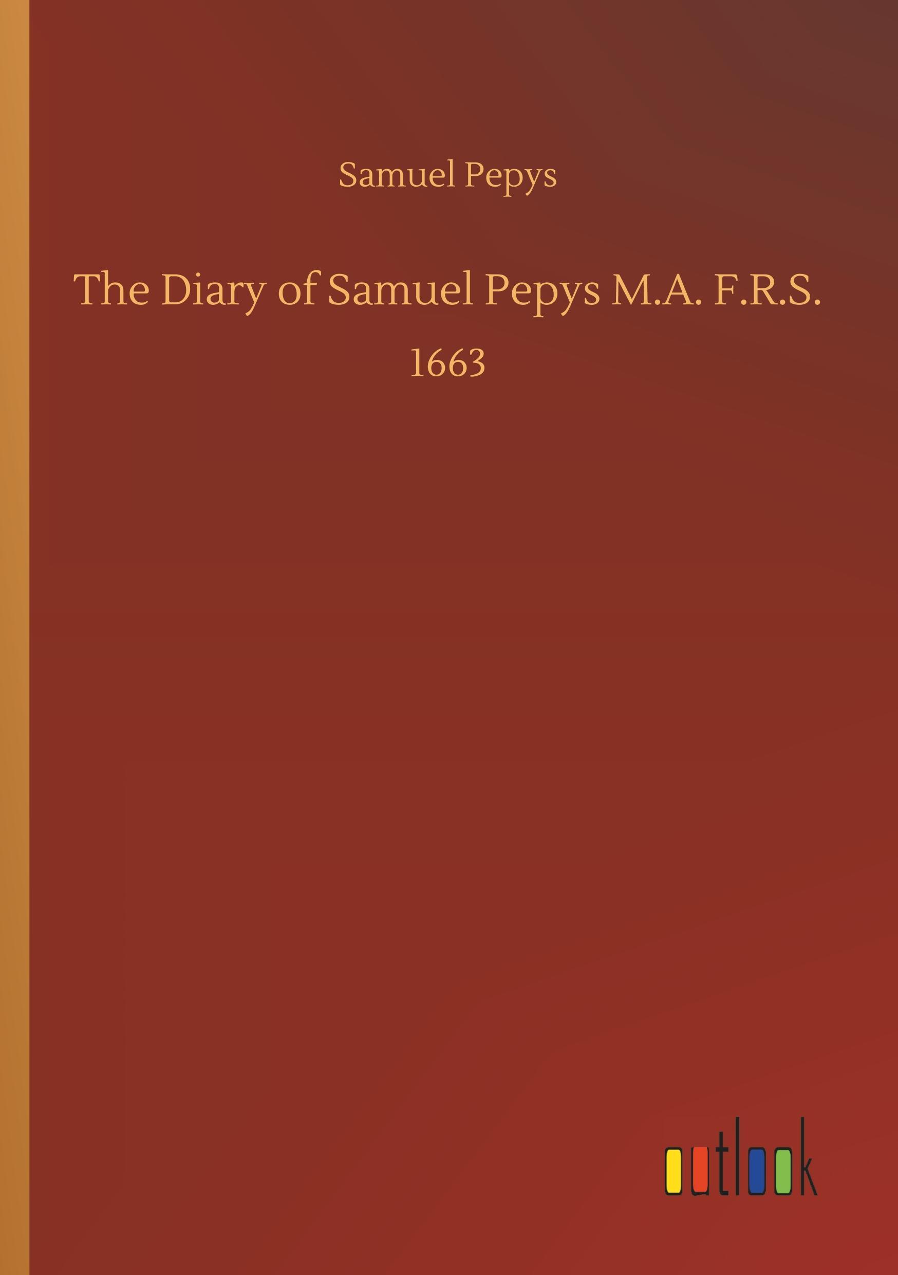 The Diary of Samuel Pepys M.A. F.R.S.