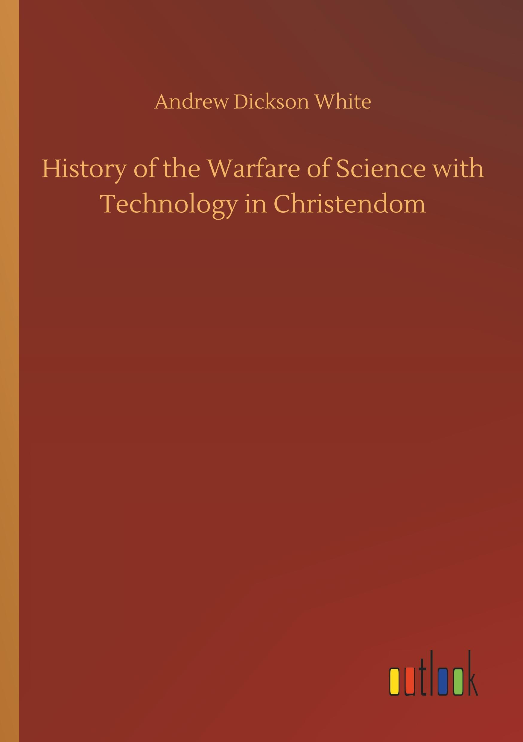 History of the Warfare of Science with Technology in Christendom