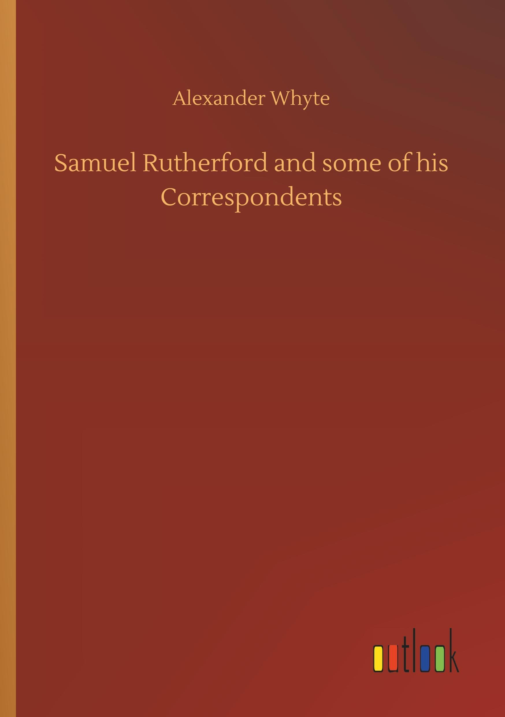 Samuel Rutherford and some of his Correspondents