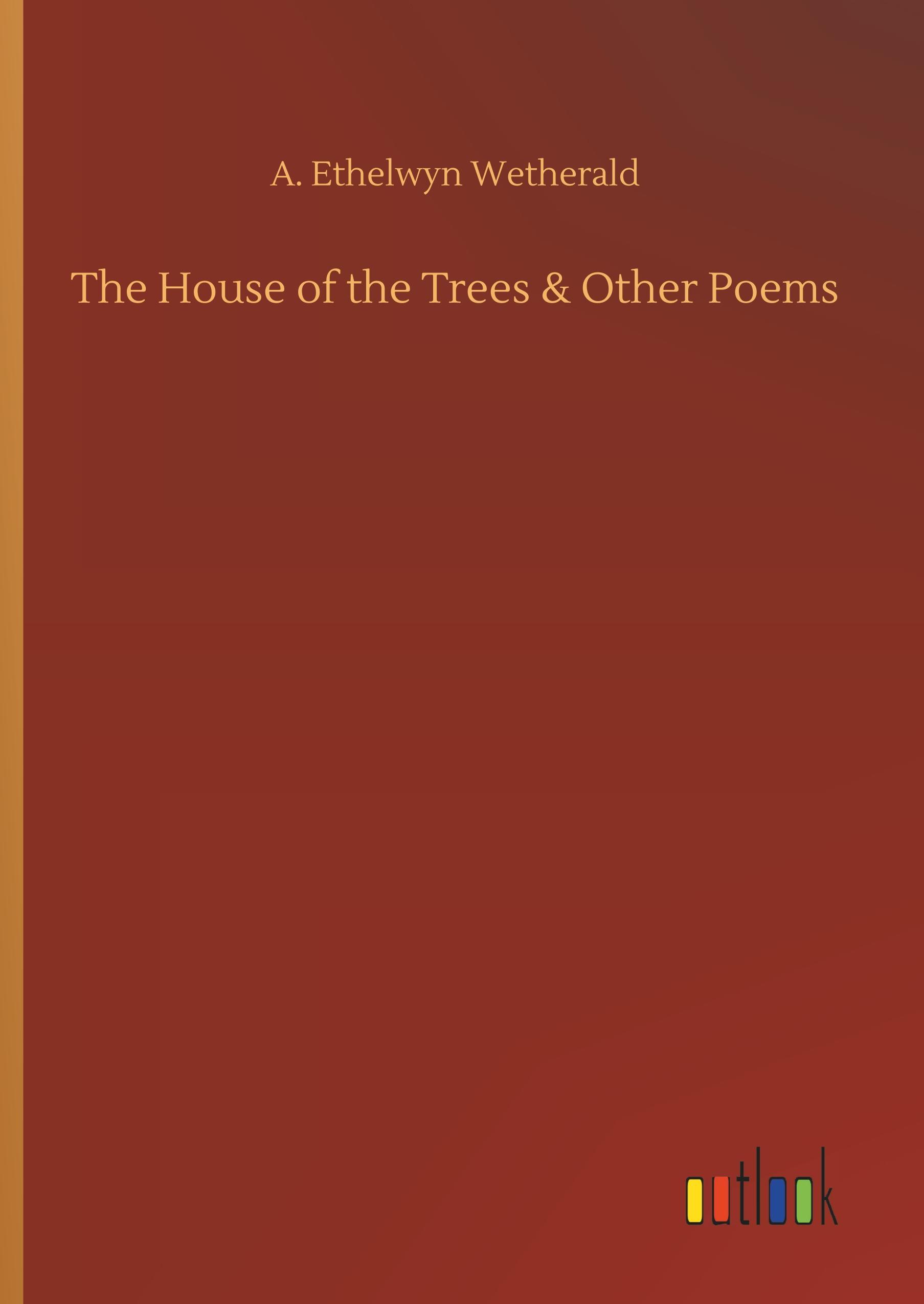 The House of the Trees & Other Poems