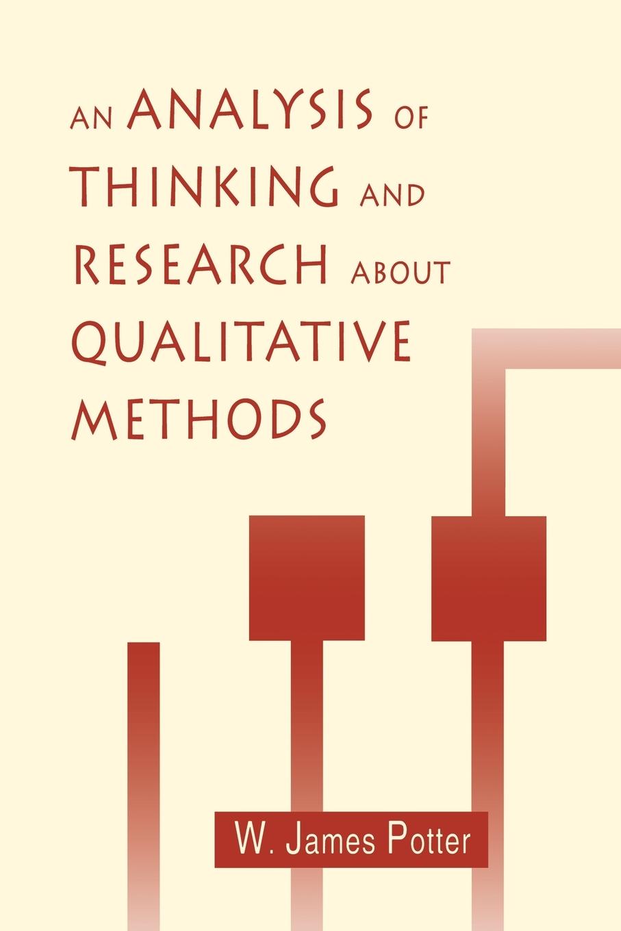 An Analysis of Thinking and Research About Qualitative Methods