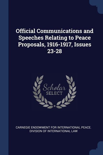 Official Communications and Speeches Relating to Peace Proposals, 1916-1917, Issues 23-28