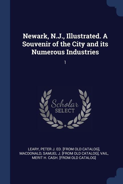 Newark, N.J., Illustrated. A Souvenir of the City and its Numerous Industries: 1