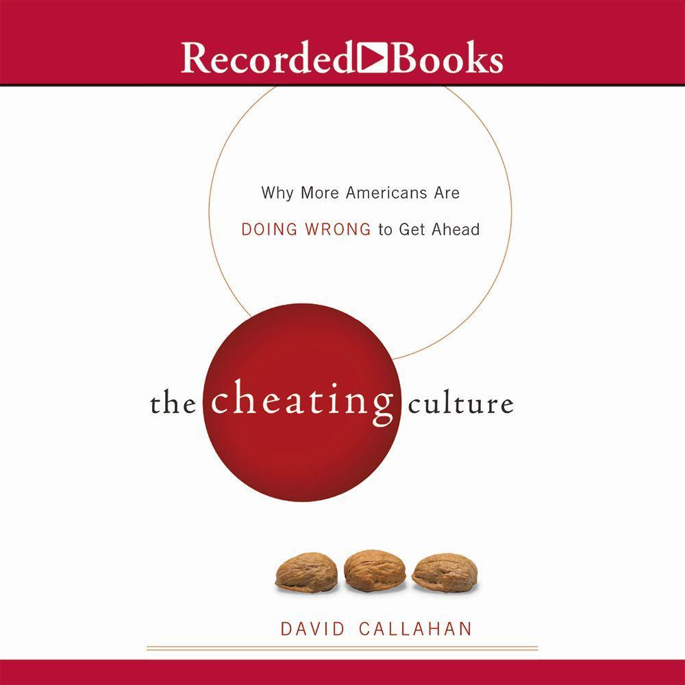 The Cheating Culture: Why More Americans Are Doing Wrong to Get Ahead