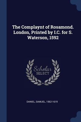 The Complaynt of Rosamond. London, Printed by I.C. for S. Waterson, 1592