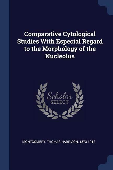 Comparative Cytological Studies With Especial Regard to the Morphology of the Nucleolus