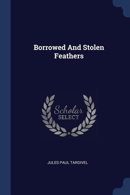 Borrowed And Stolen Feathers