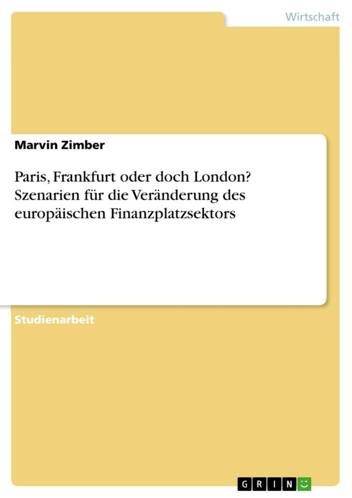 Paris, Frankfurt oder doch London? Szenarien für die Veränderung des europäischen Finanzplatzsektors