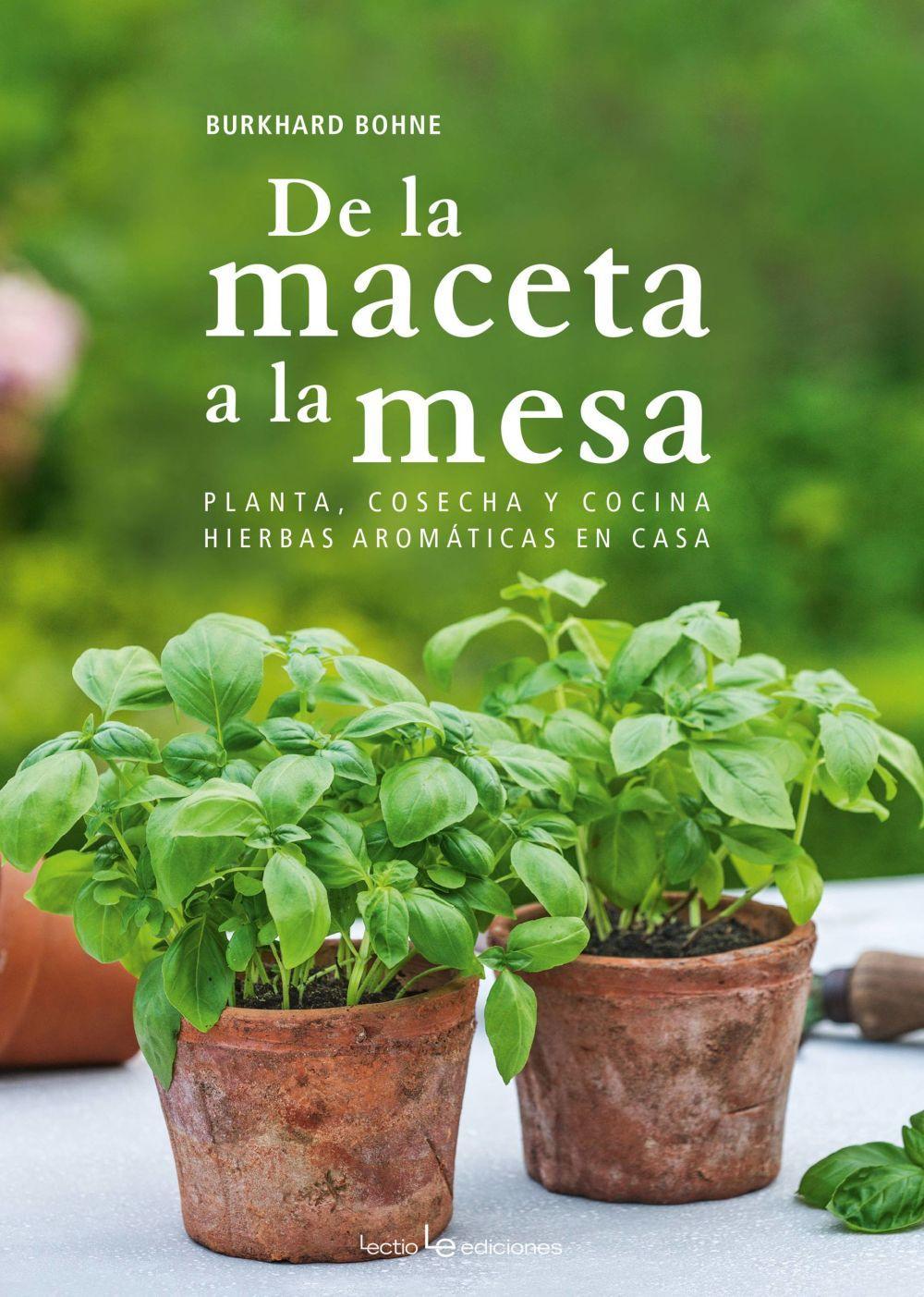 De la maceta a la mesa : planta, cosecha y cocina hierbas aromáticas en casa