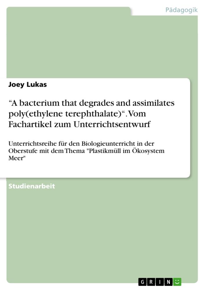 ¿A bacterium that degrades and assimilates poly(ethylene terephthalate)¿. Vom Fachartikel zum Unterrichtsentwurf