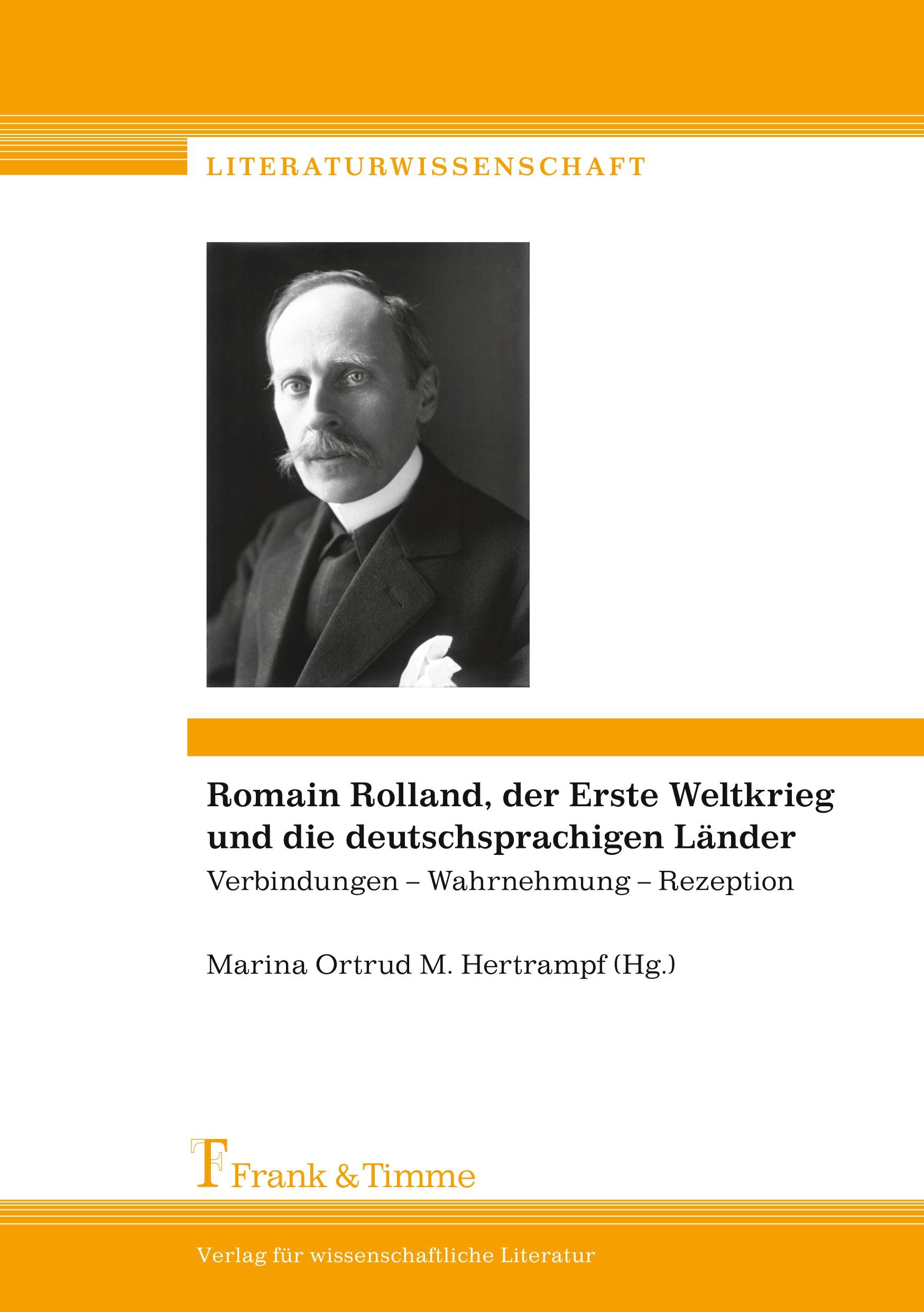 Romain Rolland, der Erste Weltkrieg und die deutschsprachigen Länder: Verbindungen ¿ Wahrnehmung ¿ Rezeption / Romain Rolland, la Grande Guerre et les pays de langue allemande: Connexions ¿ perception ¿ réception