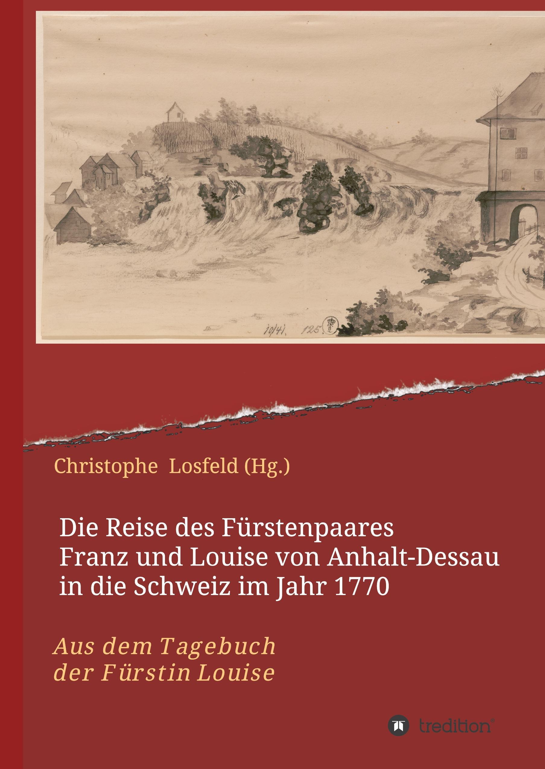 Die Reise des Fürstenpaares Franz und Louise von Anhalt-Dessau in die Schweiz im Jahr 1770