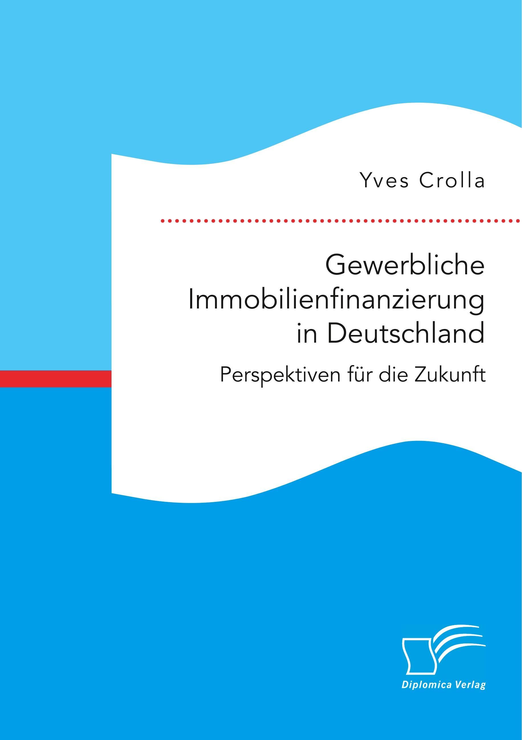 Gewerbliche Immobilienfinanzierung in Deutschland. Perspektiven für die Zukunft