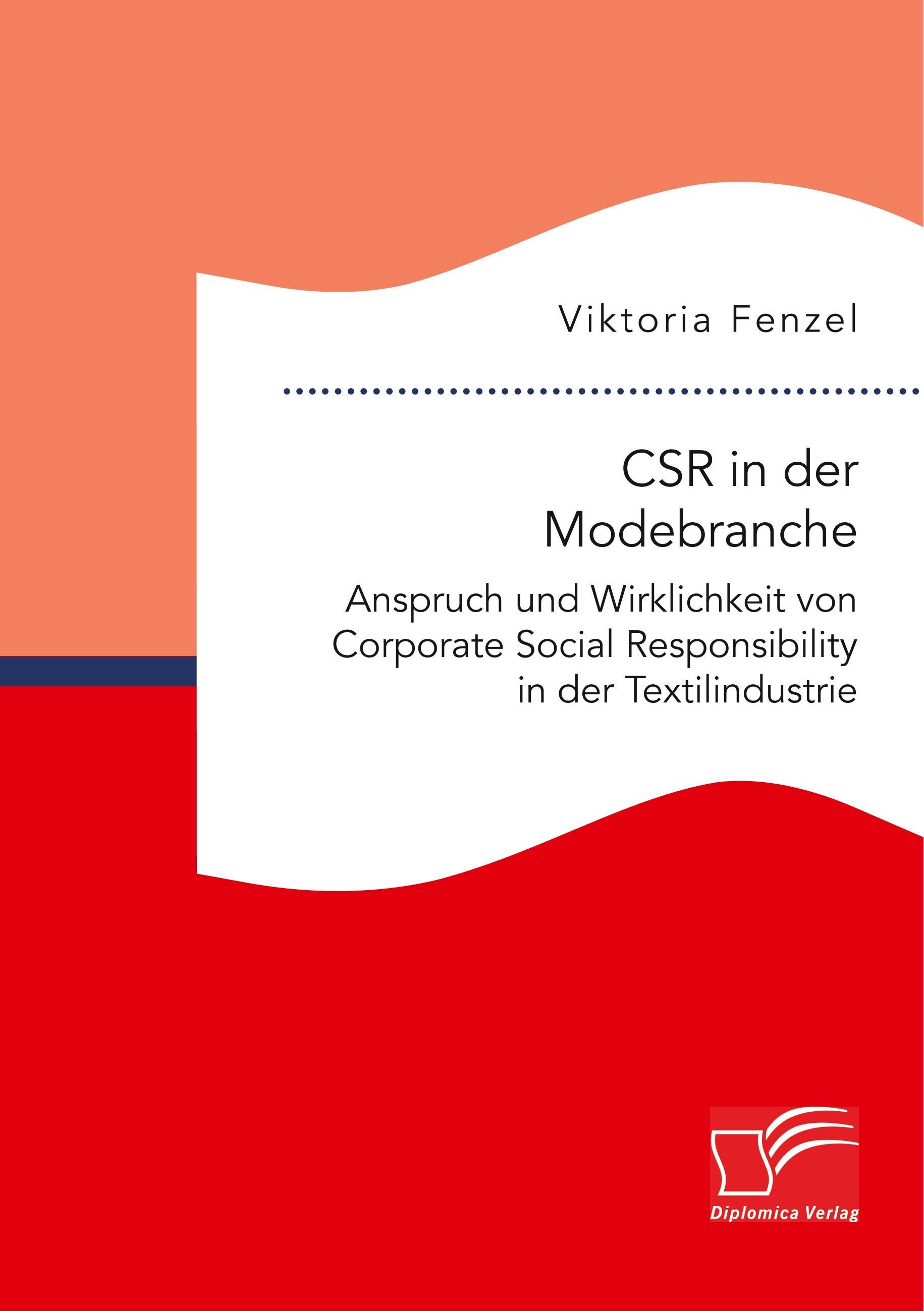 CSR in der Modebranche. Anspruch und Wirklichkeit von Corporate Social Responsibility in der Textilindustrie