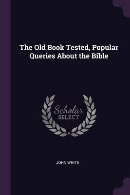 The Old Book Tested, Popular Queries About the Bible