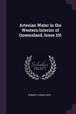 Artesian Water in the Western Interior of Queensland, Issue 101