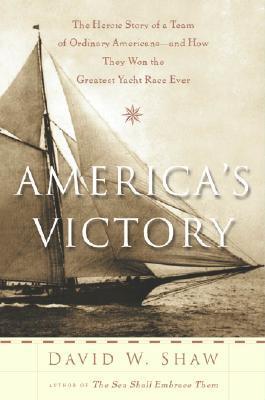 America's Victory: The Heroic Story of a Team of Ordinary Americans -- And How They Won the Greatest Yacht Race Ever