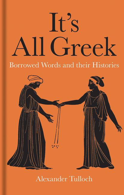 It's All Greek: Borrowed Words and Their Histories