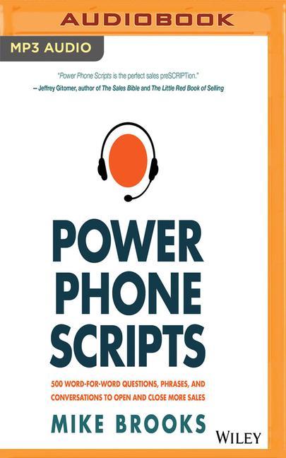 Power Phone Scripts: 500 Word-For-Word Questions, Phrases, and Conversations to Open and Close More Sales