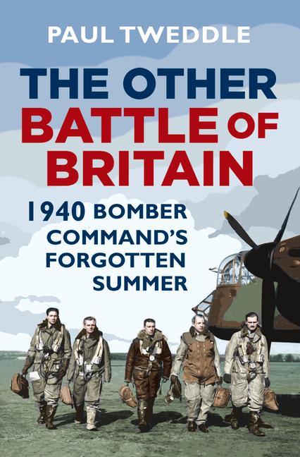 The Other Battle of Britain: 1940: Bomber Command's Forgotten Summer