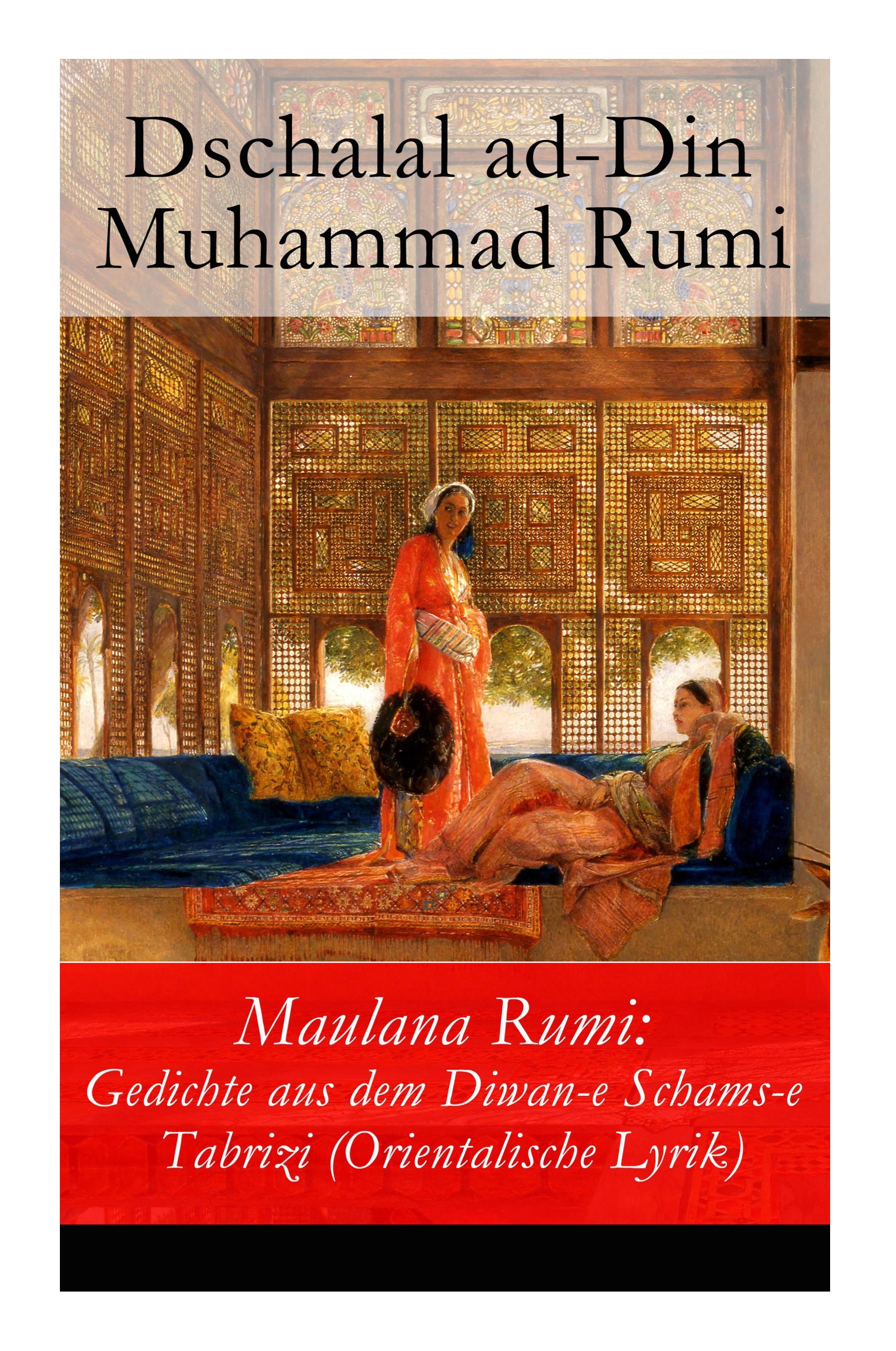 Maulana Rumi: Gedichte aus dem Diwan-e Schams-e Tabrizi (Orientalische Lyrik)