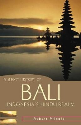 A Short History of Bali: Indonesia's Hindu Realm