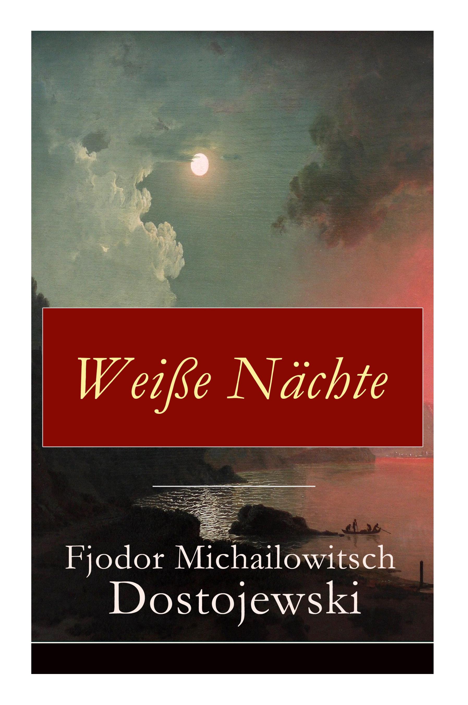 Weiße Nächte: Aus den Memoiren eines Träumers (Ein empfindsamer Roman)