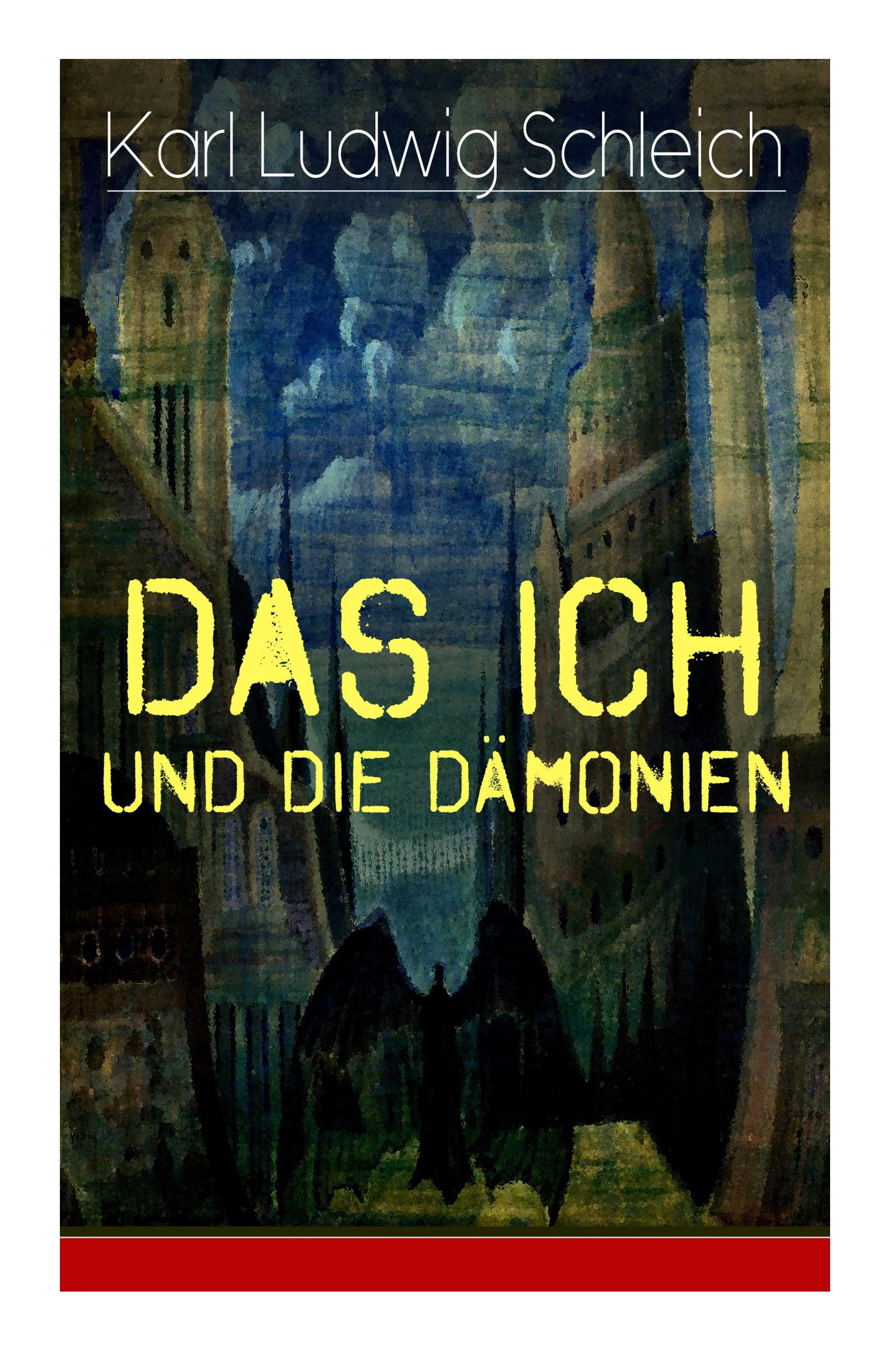 Das Ich und die Dämonien: Die physiologischen Grundlagen zur Erkenntnistheorie - Das Ich, Individuum und Persönlichkeit, Die Geburt des Weltalls