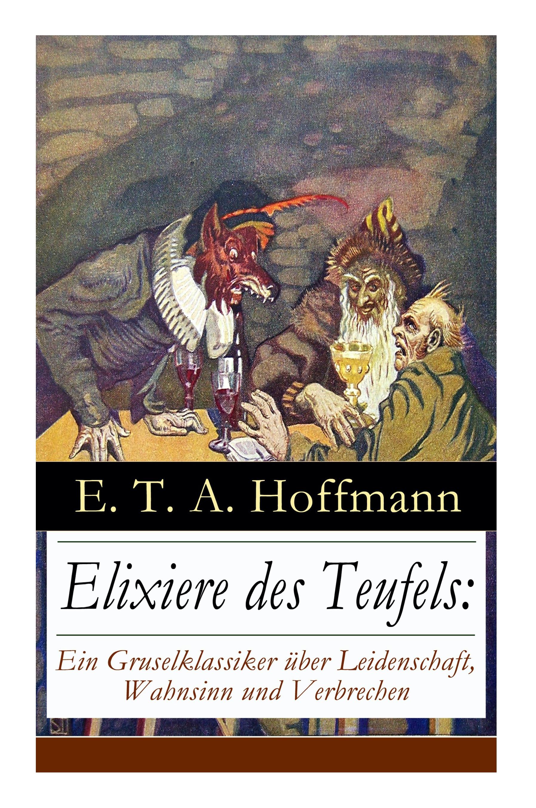 Elixiere des Teufels: Ein Gruselklassiker über Leidenschaft, Wahnsinn und Verbrechen: Der berühmteste und erfolgreichste Horror der deutsche