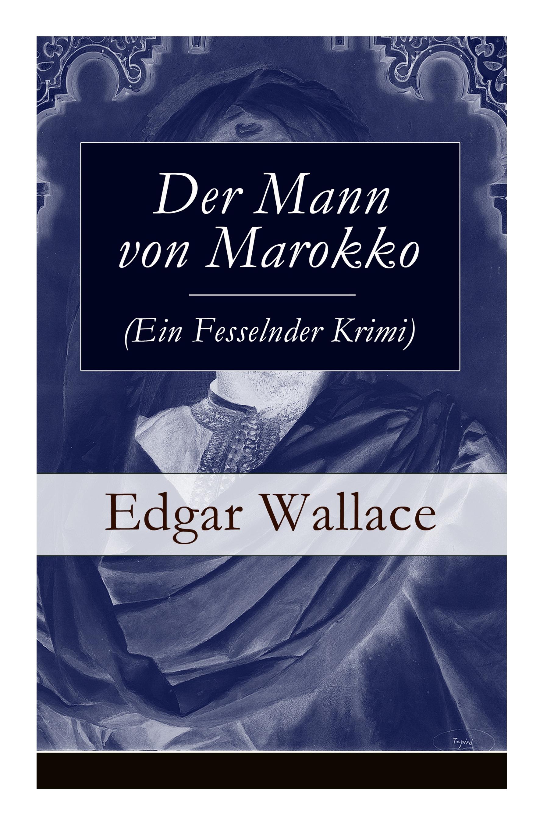 Der Mann von Marokko (Ein Fesselnder Krimi): Ein spannender Krimi-Klassiker